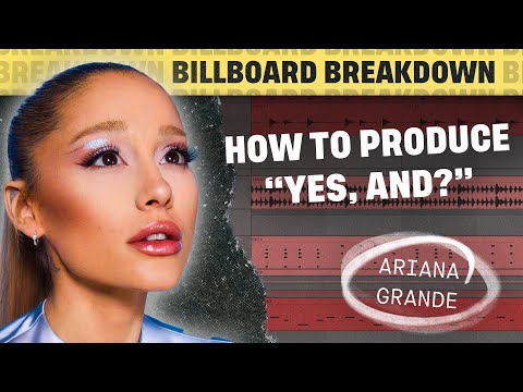 How To Produce #1 HIT "yes, and?" by Ariana Grande | Billboard Breakdown