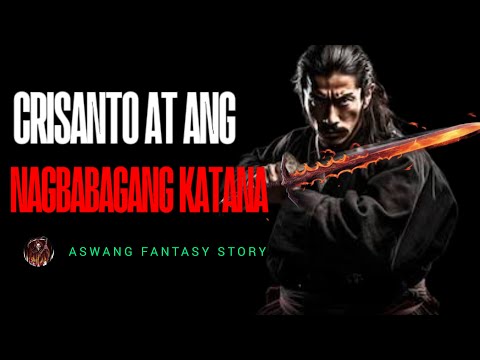 KRISANTO AT ANG NAGBABAGANG KATANA | ASWANG FANTASY STORY  (KWENTONG ASWANG)