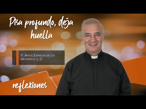 Pisa profundo, deja huella - Padre Ángel Espinosa de los Monteros