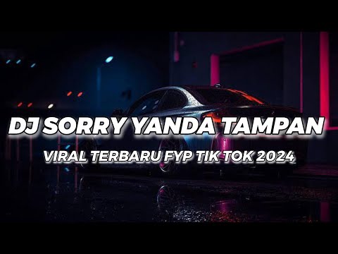 DJ SORRY YANDA TAMPAN VIRAL FYP TIK TOK TERBARU 2024 🎵 DJ TERBARU FYP TIK TOK