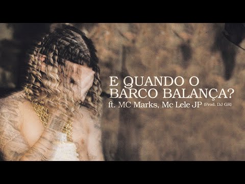 Chefin ft. MC Marks, MC Lele JP - E QUANDO O BARCO BALANÇA? (prod. DJ GR)