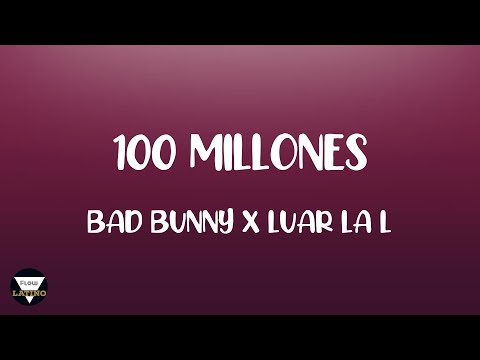 100 MILLONES - BAD BUNNY X LUAR LA L (LETRA)