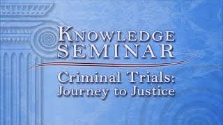 Knowledge Seminar:  Criminal Trials Journey to Justice