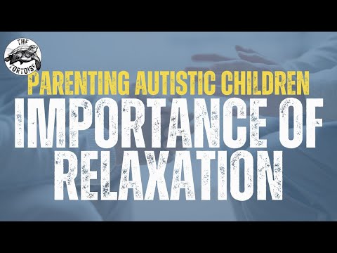 THE IMPORTANCE OF RELAXATION | Parenting Autistic Children - With Dan Jones