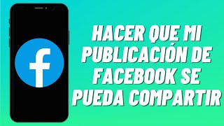 Cómo hacer que mi publicación de Facebook se pueda compartir (2023)