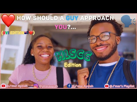 How Should A Guy Approach You?... (BVI🇻🇬/HLSCC Edition)