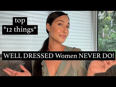 12 THINGS WELL DRESSED WOMEN NEVER DO! (AND WHAT TO DO!)