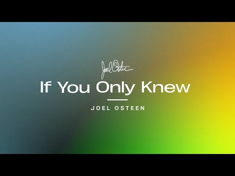 If Only You Knew | Joel Osteen