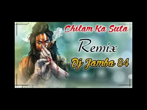 CHILAM KA SUTTA TU MARADA BHOLANATH REMIX SONG BY DJ JAMBA 84 CHILAM KA SUTTA REMIX SONG