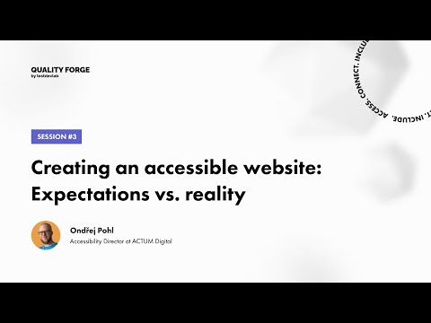 QualityForge Speaker #3: Ondřej Pohl -  Creating an Accessible Website: Expectations vs. Reality