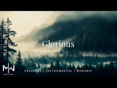 Glorious | Soaking Worship Music Into Heavenly Sounds // Instrumental Soaking Worship