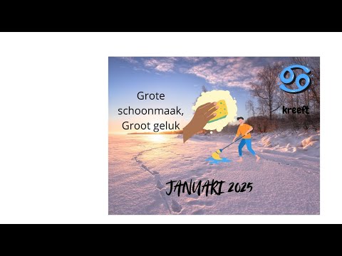 KREEFT JANUARI 2025 -Grote schoonmaak, groot geluk