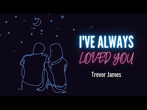 Trevor James - I've Always Loved You (Official Lyric Video)