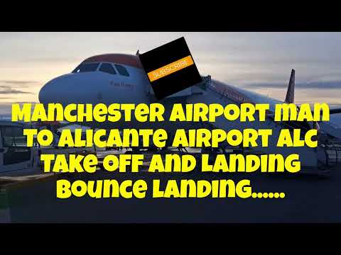 Manchester Airport MAN to Alicante ALC Take off and Landing. Bounce landing ?