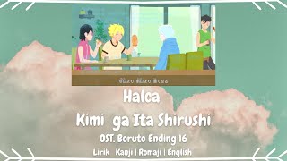 Halca - Kimi ga Ita Shirushi (キミがいたしるし) | OST. Boruto Ending 16 | LYRICS KANJI/ROMAJI/ENGLISH