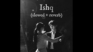 Ishq (-Lost ; Found) (Slowed + Reverb) with lyrics | Faheem Abdullah, Rauhan Malik |  Epic Vibez