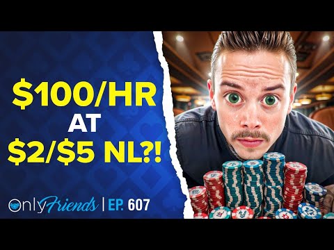 Can You Really Make $100/Hour at $2/$5 No-Limit Poker?! | Only Friends Pod Ep #607 | Solve for Why