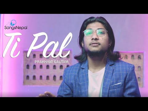 Ti Pal - Prakhyat Gautam | New Nepali Pop Song 2021