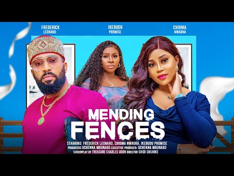 MENDING FENCES - FREDERICK LEONARD, CHIOMA NWAOHA, IKEBUDU PROMISE latest 2024 nigerian movies