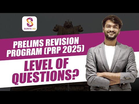 Prelims Revision Program (PRP) - LEVEL of QUESTIONS ? | Prelims 2025 | UPSC CSE | Sunya IAS