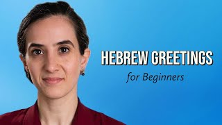 Simple Hebrew Greetings for Beginners - Basic Phrases You Need to Know