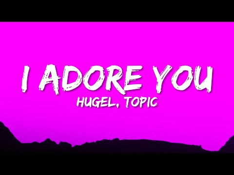 HUGEL, Topic, Arash - I Adore You (Lyrics) ft. Daecolm | i adore you can't ignore you