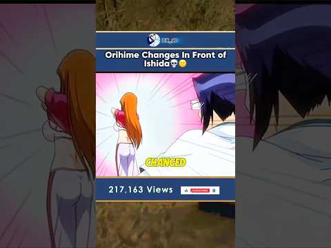 Orihime Changes In front of Uryu 🫥 #fypシ゚ #anime #bleach