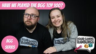 Have we played the Board Game Geek top 100? (BGG Series)