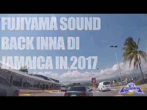 FUJIYAMA SOUND IN JAMAICA 2017 pt1