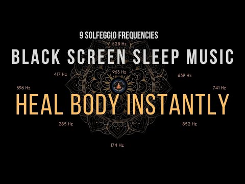 BLACK SCREEN SLEEP MUSIC ☯ All 9 Solfeggio Frequencies ☯ Heal Your Body Instantly