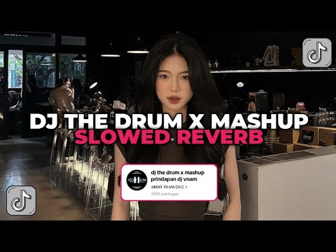 DJ THE DRUM X MASUP PRINDAPAN DJ VNAM SLOWED REVERB YANG KALIAN CARI CARI!!!