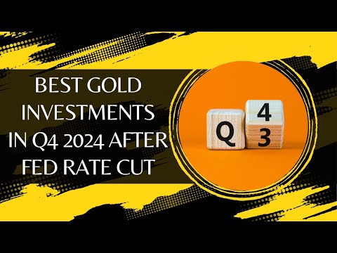 Best Gold Investments In Q4 2024 After Fed Rate Cut