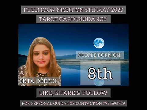 TAROT CARD GUIDANCE FOR PEOPLE BORN ON 8TH OF ANY MONTH, FULLMOON NIGHT 5TH MAY 2023.