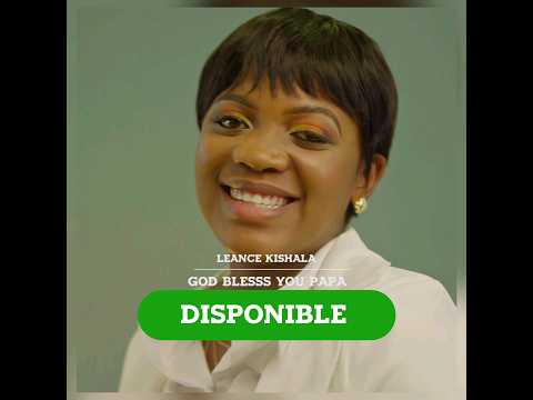 LEANCE KISHALA - GOD BLESS YOU PAPA [ VIDEO DISPONIBLE SUR MNC PRODUCTION]