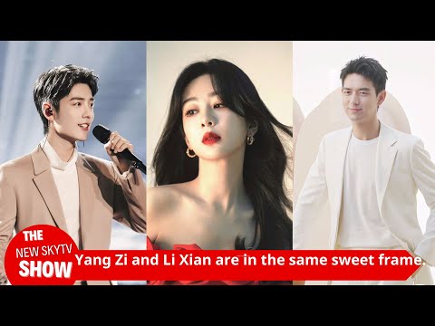 Yang Zi and Li Xian are in the same sweet photo, Zhao Liying, Tang Wei and Xiao Zhan are all togethe