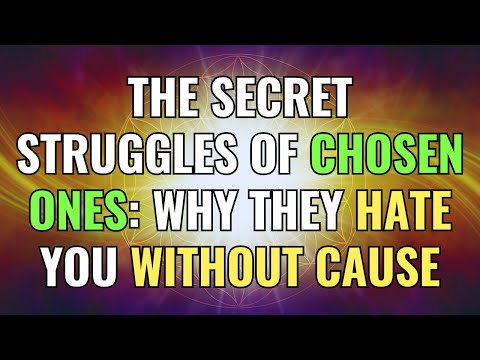 The Secret Struggles of Chosen Ones: Why They Hate You Without Cause | Awakening | Spirituality