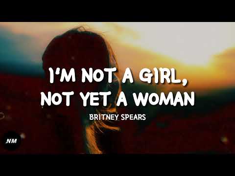 I'M NOT A GIRL, NOT YET A WOMAN- Britney Spears (Lyrics)