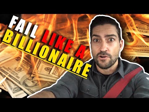 HOW TO FAIL LIKE A BILLIONAIRE!