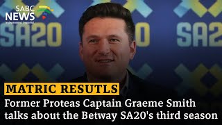 Former Proteas Captain Graeme Smith talks about the Betway SA20's third season