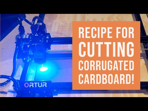 Ortur Laser - Recipe For Cutting Corrugated Cardboard (Part 1)!