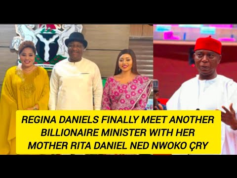 REGINA DANIELS FINALLY MEET ANOTHER BILLIONAIRE MINISTER WITH HER MOTHER RITA DANIEL NED NWOKO ÇRY