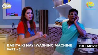 Babita Ki Nayi Washing Machine | FULL MOVIE | Part 2 |Taarak Mehta Ka Ooltah Chashmah Ep 2251 - 2253