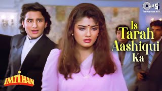 Is Tarah Aashiqui Ka Full Song | Imtihan | Saif Ali Khan, Raveena | Kumar Sanu | 90's Hindi Songs