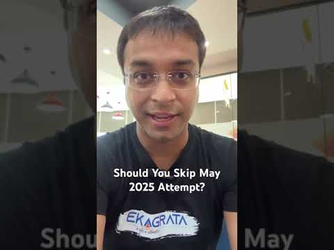 Should You Skip May 2025 Attempt??