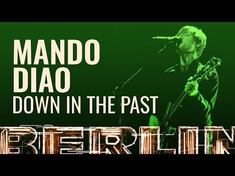 Mando Diao - Down In The Past [BERLIN LIVE]