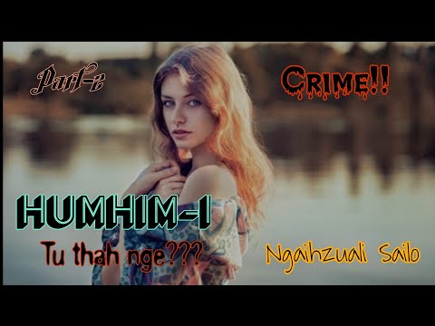 Humhim-i | Crime | Ziaktu : Ngaihzuali Sailo | Part-2