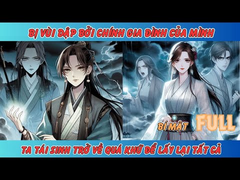 BỊ VÙI DẬP BỞI CHÍNH GIA ĐÌNH MÌNH, TA TÁI SINH TRỞ VỀ QUÁ KHỨ LẤY LẠI TẤT CẢ [FULL]