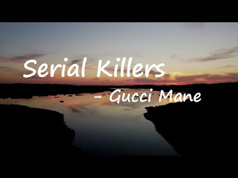 Gucci Mane - Serial Killers  Lyrics