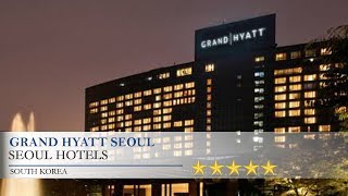 Grand Hyatt Seoul - Seoul Hotels, South Korea