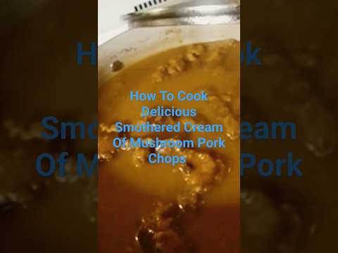 How To Make Smothered Cream Of Mushroom Pork Chops